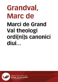Marci de Grand Val theologi ordi[ni]s canonici diui Augustini dom[inus] sancti Victoris apud Parrhisios Codex Vesperiaru[m] de opti[m]a politia ta[m] ecclesiastica q[uam] ciuili | Biblioteca Virtual Miguel de Cervantes