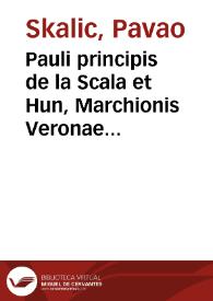 Pauli principis de la Scala et Hun, Marchionis Veronae etc. Domini Creutzburgi Borussiae Loci communes theologici siue Pro Ecclesia Rhomana [sic] eiusque autoritate atq[ue] religione aduersus vesaniam Neopistorum iuxta artificium alphabetariae reuolutionis oratio : | Biblioteca Virtual Miguel de Cervantes
