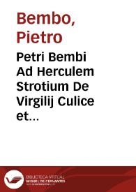 Petri Bembi Ad Herculem Strotium De Virgilij Culice et Terentij fabulis liber | Biblioteca Virtual Miguel de Cervantes