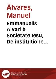 Emmanuelis Alvari è Societate Iesu, De institutione grammatica libri tres | Biblioteca Virtual Miguel de Cervantes