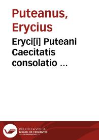 Eryci[i] Puteani Caecitatis consolatio ... | Biblioteca Virtual Miguel de Cervantes