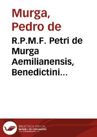 R.P.M.F. Petri de Murga Aemilianensis, Benedictini monachi Hispanicae Congregationis ... Opera canonica et moralia | Biblioteca Virtual Miguel de Cervantes
