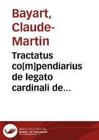 Tractatus co[m]pendiarius de legato cardinali de latere misso | Biblioteca Virtual Miguel de Cervantes