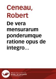 De vera mensurarum ponderumque ratione opus de integro instauratu[m] | Biblioteca Virtual Miguel de Cervantes