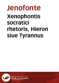 Xenophontis socratici rhetoris, Hieron siue Tyrannus | Biblioteca Virtual Miguel de Cervantes