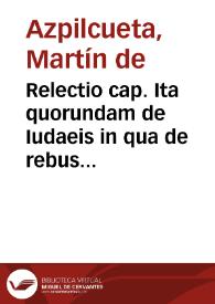 Relectio cap. Ita quorundam de Iudaeis in qua de rebus ad Sarracenos deferri prohibitis et censuris ob id latis non segniter disputatur | Biblioteca Virtual Miguel de Cervantes
