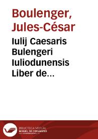 Iulij Caesaris Bulengeri Iuliodunensis Liber de spolijs bellicis, trophaeis, arcubus triumphalibus, et pompa triumphi | Biblioteca Virtual Miguel de Cervantes