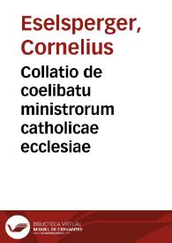 Collatio de coelibatu ministrorum catholicae ecclesiae | Biblioteca Virtual Miguel de Cervantes