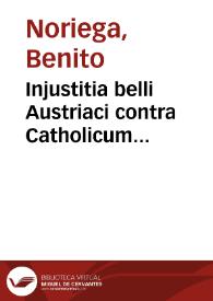 Injustitia belli Austriaci contra Catholicum Hispaniarum Regem Philippum V | Biblioteca Virtual Miguel de Cervantes