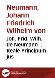 Joh. Frid. Wilh. de Neumann ... Reale Principum jus | Biblioteca Virtual Miguel de Cervantes