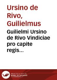 Guilielmi Ursino de Rivo Vindiciae pro capite regis Angliae contra rebelles parricidas | Biblioteca Virtual Miguel de Cervantes