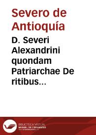 D. Severi Alexandrini quondam Patriarchae De ritibus baptismi et sacrae synaxis apud Syros christianos receptis liber | Biblioteca Virtual Miguel de Cervantes