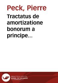 Tractatus de amortizatione bonorum a principe impetranda | Biblioteca Virtual Miguel de Cervantes