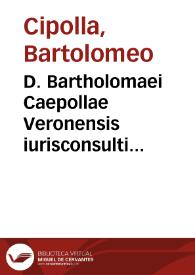 D. Bartholomaei Caepollae Veronensis iurisconsulti clariss[imi] De interpretatione legis extensiua, vberrimus, ac vtilissimus tractatus. | Biblioteca Virtual Miguel de Cervantes