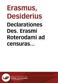 Declarationes Des. Erasmi Roterodami ad censuras Lutetiae uulgatas sub nomine Facultatis Theologiae Parisiensis | Biblioteca Virtual Miguel de Cervantes