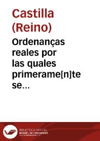 Ordenanças reales por las quales primerame[n]te se ha[n] de librar todos los pleytos ciuiles [e] criminales | Biblioteca Virtual Miguel de Cervantes