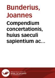 Compendium concertationis, huius saeculi sapientium ac theologorum, super erroribus moderni temporis | Biblioteca Virtual Miguel de Cervantes