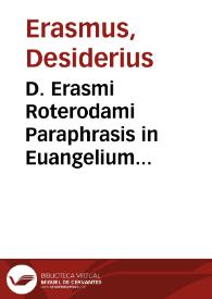 D. Erasmi Roterodami Paraphrasis in Euangelium secundu[m] Ioannem : | Biblioteca Virtual Miguel de Cervantes