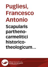 Scapularis partheno-carmelitici historico-theologicum Gazophylacium : | Biblioteca Virtual Miguel de Cervantes