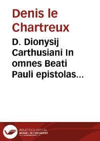 D. Dionysij Carthusiani In omnes Beati Pauli epistolas commentaria : | Biblioteca Virtual Miguel de Cervantes