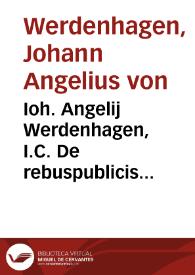 Ioh. Angelij Werdenhagen, I.C. De rebuspublicis Hanseaticis tractatus generalis | Biblioteca Virtual Miguel de Cervantes