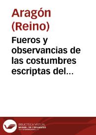 Fueros y observancias de las costumbres escriptas del Reyno de Aragon | Biblioteca Virtual Miguel de Cervantes