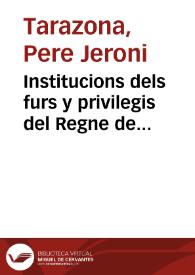Institucions dels furs y privilegis del Regne de Valencia eo summari e repertori de aquells | Biblioteca Virtual Miguel de Cervantes