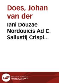 Iani Douzae Nordouicis Ad C. Sallustij Crispi Historiarum libros notae | Biblioteca Virtual Miguel de Cervantes