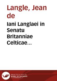 Iani Langlaei in Senatu Britanniae Celticae consiliarij Semestria | Biblioteca Virtual Miguel de Cervantes