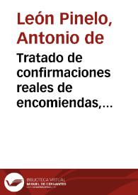 Tratado de confirmaciones reales de encomiendas, oficios i casos en que se requieren para las Indias Occidentales ... | Biblioteca Virtual Miguel de Cervantes