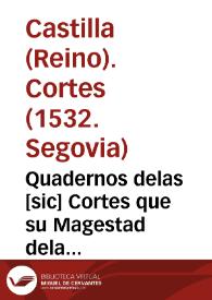 Quadernos delas [sic] Cortes que su Magestad dela Emperatriz y Reyna n[uest]ra señora tuuo enla Ciudad de Segouia el año d[e] M.D.xxxij. ; | Biblioteca Virtual Miguel de Cervantes