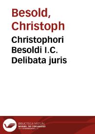 Christophori Besoldi I.C. Delibata juris | Biblioteca Virtual Miguel de Cervantes