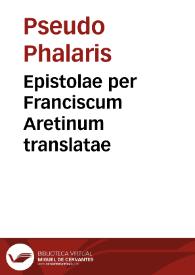 Epistolae per Franciscum Aretinum translatae | Biblioteca Virtual Miguel de Cervantes