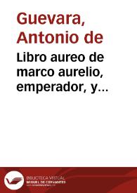 Libro aureo de marco aurelio, emperador, y eloquentissimo orador. Nueuame[n]te impresso | Biblioteca Virtual Miguel de Cervantes