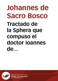 Tractado de la Sphera que compuso el doctor Ioannes de Sacrobusto : con muchas additiones | Biblioteca Virtual Miguel de Cervantes