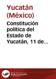 Constitución política del Estado de Yucatán, 11 de enero de 1918 | Biblioteca Virtual Miguel de Cervantes