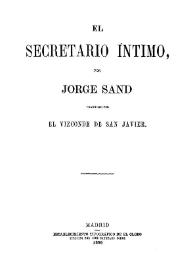 El secretario íntimo / por Jorge Sand, traducido por el Vizconde de San Javier | Biblioteca Virtual Miguel de Cervantes