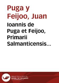 Ioannis de Puga et Feijoo, Primarii Salmanticensis Iur[is] Civil[is] methodica Comment[aria] ad [títulos diversos] | Biblioteca Virtual Miguel de Cervantes