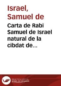 Carta de Rabi Samuel de Israel natural de la cibdat de Fez del Regno de Marruecos ... a maestre Isaaq rabi de la sinoga (sic.) que es sublinera en el regno susodicho ... [sobre las cosas que pertenescen a la Ley e a los profetas y respuesta de Rabi çag sujulmeçia]. | Biblioteca Virtual Miguel de Cervantes