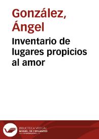 Inventario de lugares propicios al amor / Ángel González | Biblioteca Virtual Miguel de Cervantes