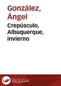 Crepúsculo, Albuquerque, invierno / Ángel González | Biblioteca Virtual Miguel de Cervantes