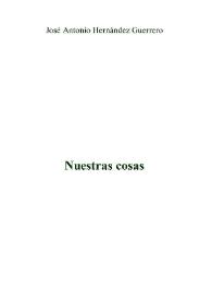 Nuestras cosas / José Antonio Hernández Guerrero | Biblioteca Virtual Miguel de Cervantes