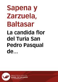 La candida flor del Turia San Pedro Pasqual de Valencia hijo de su ciudad ... cuya exemplar vida sale a la luz ... | Biblioteca Virtual Miguel de Cervantes