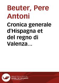 Cronica generale d'Hispagna et del regno di Valenza... | Biblioteca Virtual Miguel de Cervantes