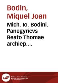 Mich. Io. Bodini. Panegyricvs Beato Thomae archiep. valent. scriptus et ... | Biblioteca Virtual Miguel de Cervantes