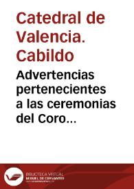 Advertencias pertenecientes a las ceremonias del Coro de la Sta. Iglesia Metropolitana de Valencia para los señores canonigos y demas residentes | Biblioteca Virtual Miguel de Cervantes