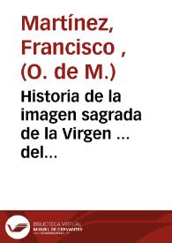 Historia de la imagen sagrada de la Virgen ... del Puig ... : reducida a una prudente critica, con que se compruevan todas sus maravillosas circunstancias | Biblioteca Virtual Miguel de Cervantes