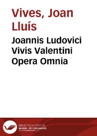 Joannis Ludovici Vivis Valentini Opera Omnia | Biblioteca Virtual Miguel de Cervantes