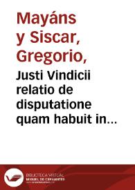 Justi Vindicii relatio de disputatione quam habuit in Valentinae academiae sacello | Biblioteca Virtual Miguel de Cervantes