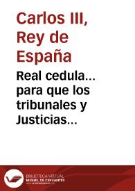 Real cedula... para que los tribunales y Justicias Ordinarios de estos Reynos, hagan observar y cumplir la ordenanza de Leyes, segun y como en ella se expresa | Biblioteca Virtual Miguel de Cervantes